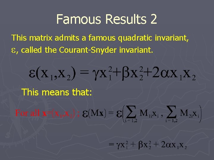 Famous Results 2 This matrix admits a famous quadratic invariant, e, called the Courant-Snyder