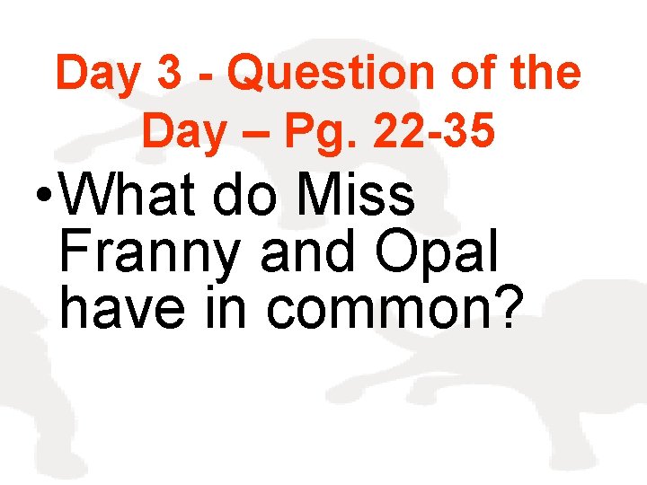 Day 3 - Question of the Day – Pg. 22 -35 • What do
