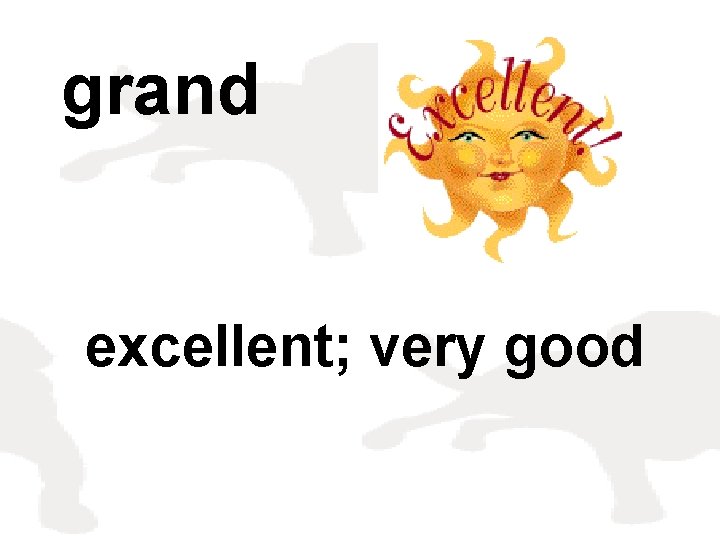 grand excellent; very good 