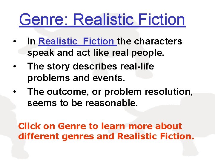 Genre: Realistic Fiction • • • In Realistic Fiction the characters speak and act