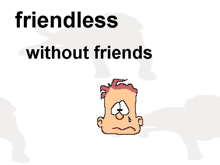 friendless without friends 