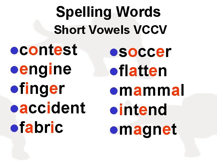 Spelling Words Short Vowels VCCV lcontest lengine lfinger laccident lfabric lsoccer lflatten lmammal lintend