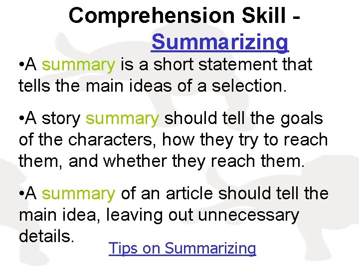 Comprehension Skill Summarizing • A summary is a short statement that tells the main