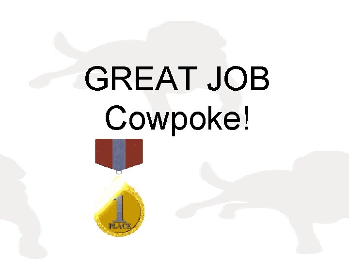 GREAT JOB Cowpoke! 