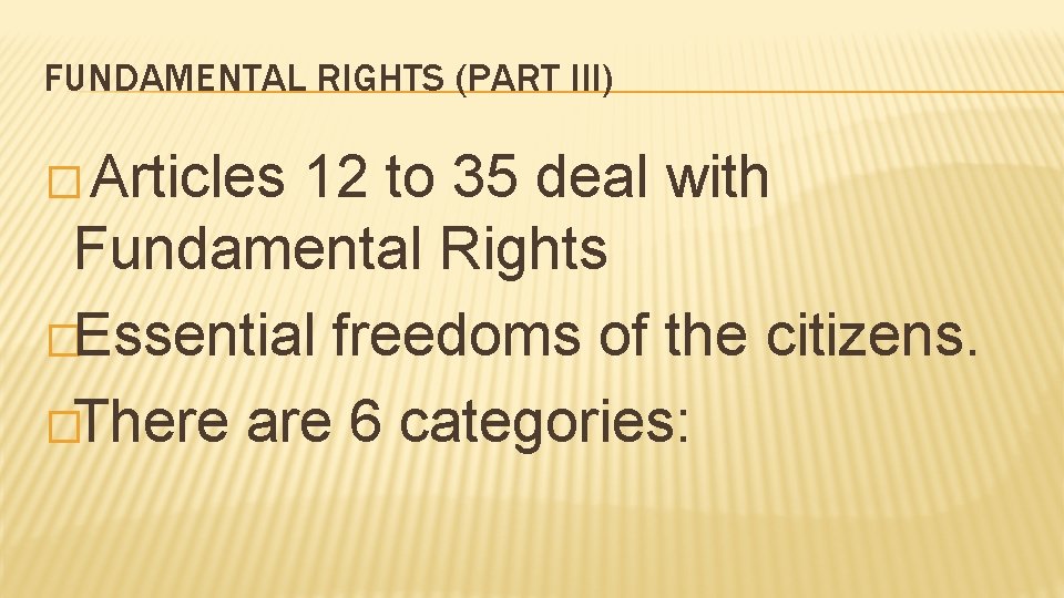 FUNDAMENTAL RIGHTS (PART III) � Articles 12 to 35 deal with Fundamental Rights �Essential