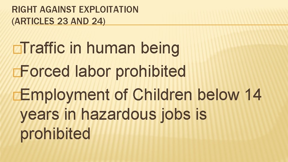 RIGHT AGAINST EXPLOITATION (ARTICLES 23 AND 24) �Traffic in human being �Forced labor prohibited