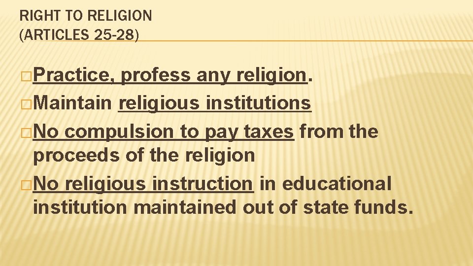 RIGHT TO RELIGION (ARTICLES 25 -28) �Practice, profess any religion. �Maintain religious institutions �No