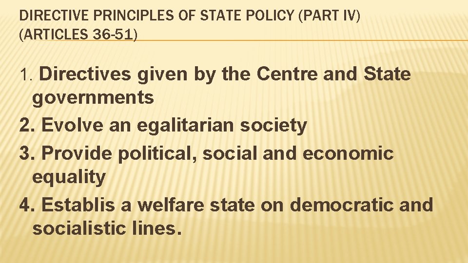 DIRECTIVE PRINCIPLES OF STATE POLICY (PART IV) (ARTICLES 36 -51) 1. Directives given by