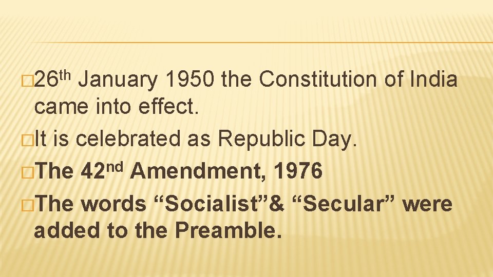 th � 26 January 1950 the Constitution of India came into effect. �It is