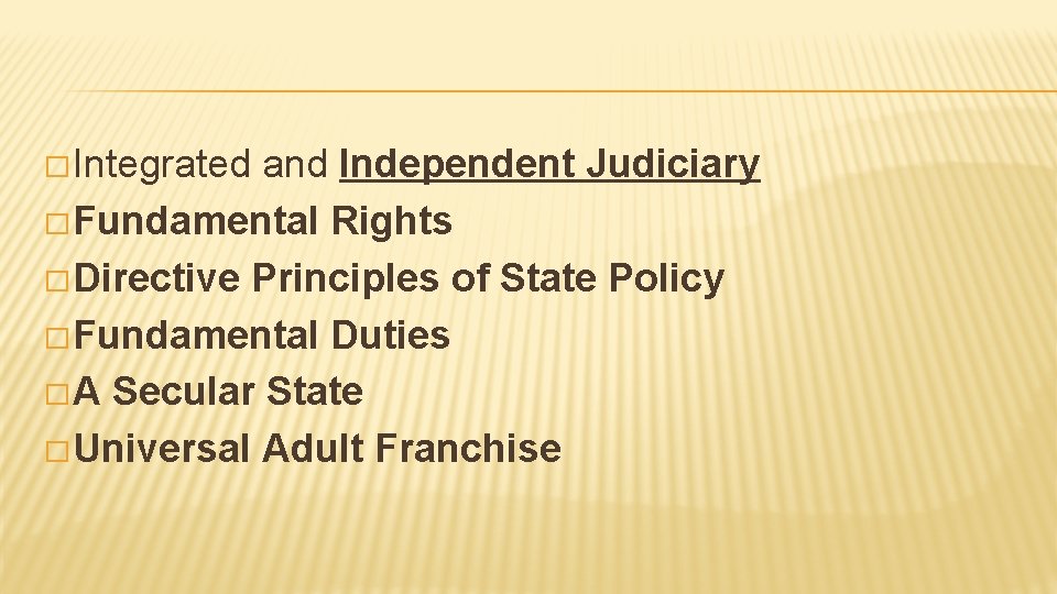 � Integrated and Independent Judiciary � Fundamental Rights � Directive Principles of State Policy