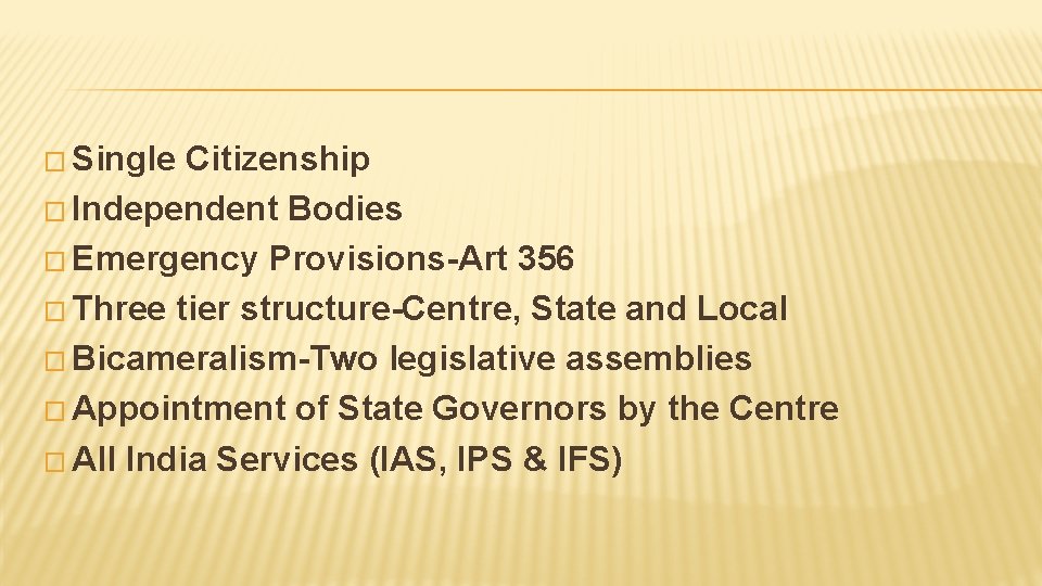 � Single Citizenship � Independent Bodies � Emergency Provisions-Art 356 � Three tier structure-Centre,