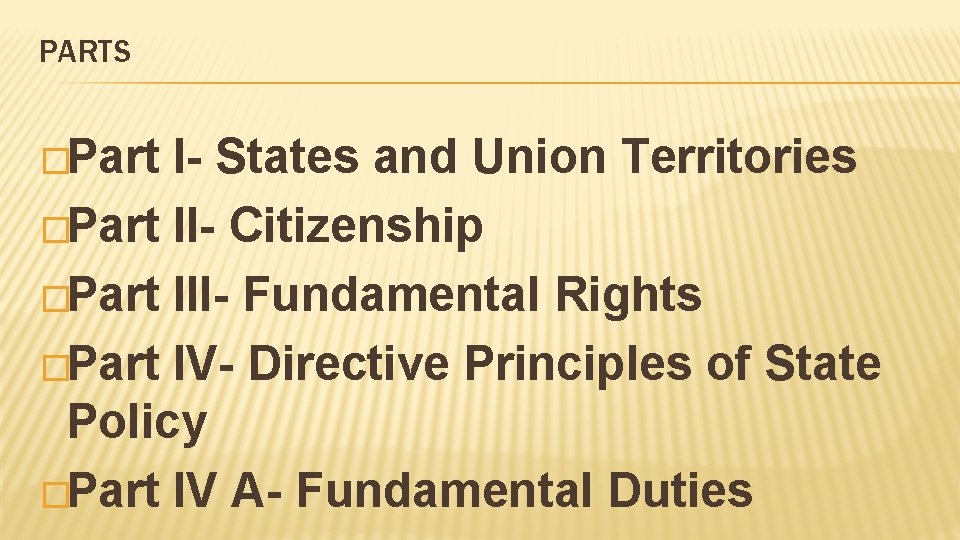 PARTS �Part I- States and Union Territories �Part II- Citizenship �Part III- Fundamental Rights