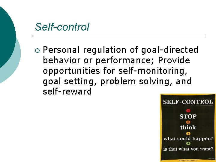 Self-control ¡ Personal regulation of goal-directed behavior or performance; Provide opportunities for self-monitoring, goal