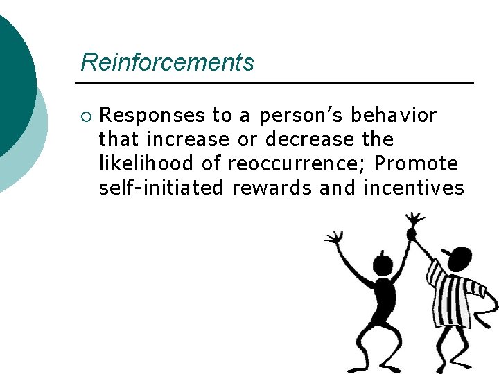 Reinforcements ¡ Responses to a person’s behavior that increase or decrease the likelihood of