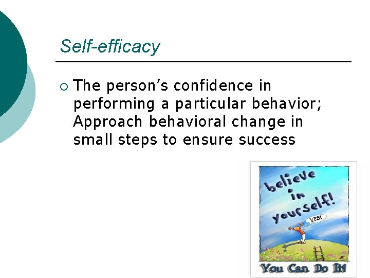 Self-efficacy ¡ The person’s confidence in performing a particular behavior; Approach behavioral change in