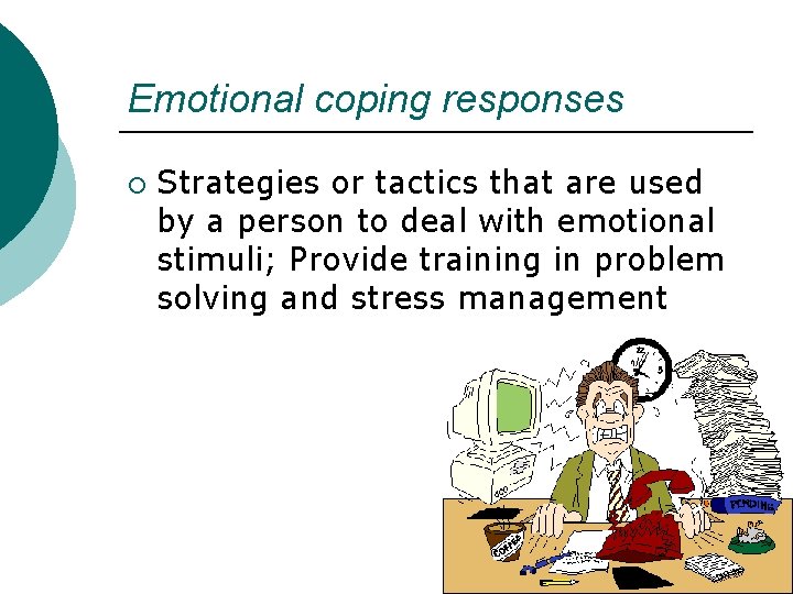 Emotional coping responses ¡ Strategies or tactics that are used by a person to