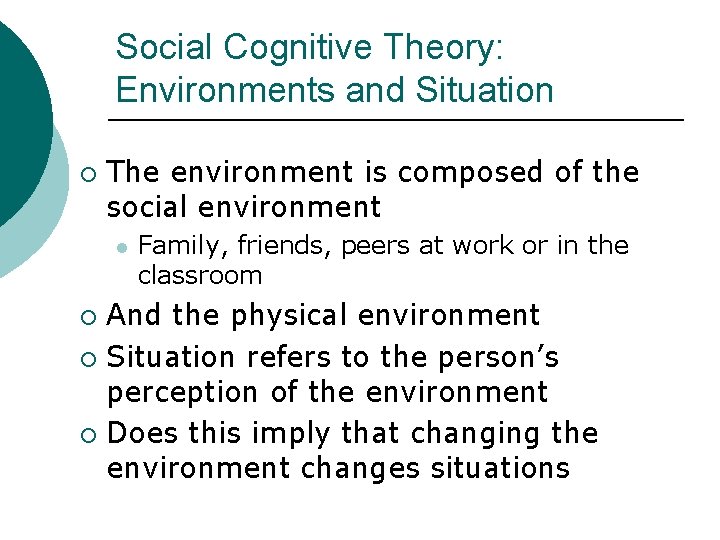 Social Cognitive Theory: Environments and Situation ¡ The environment is composed of the social