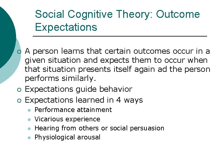 Social Cognitive Theory: Outcome Expectations ¡ ¡ ¡ A person learns that certain outcomes