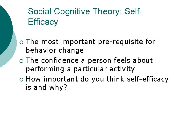 Social Cognitive Theory: Self. Efficacy The most important pre-requisite for behavior change ¡ The