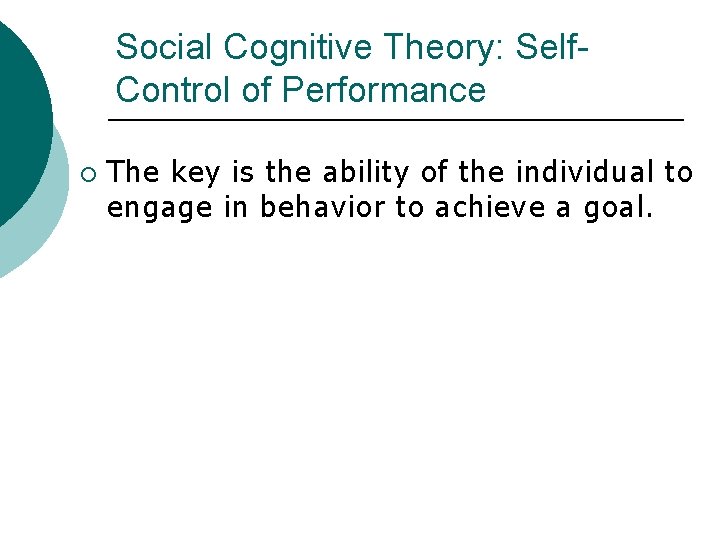 Social Cognitive Theory: Self. Control of Performance ¡ The key is the ability of