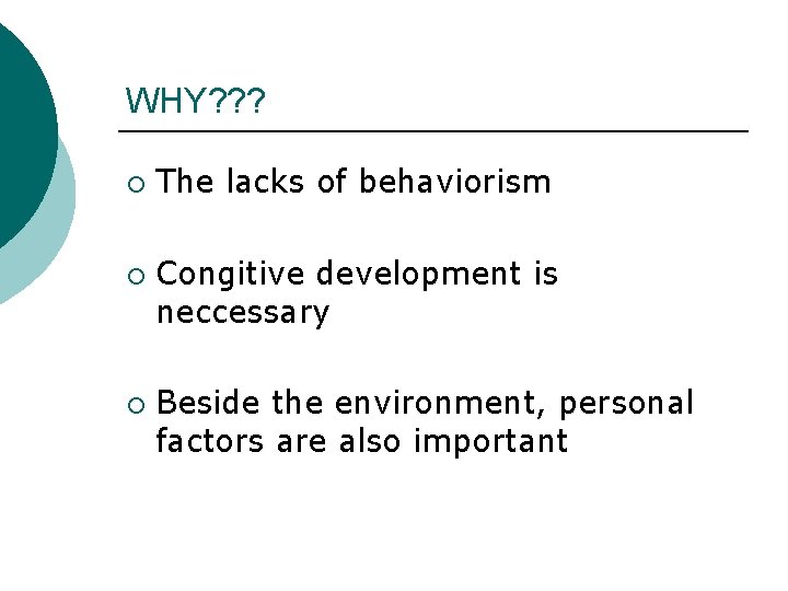 WHY? ? ? ¡ ¡ ¡ The lacks of behaviorism Congitive development is neccessary