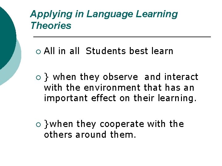 Applying in Language Learning Theories ¡ ¡ ¡ All in all Students best learn