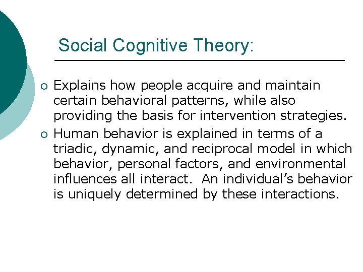 Social Cognitive Theory: ¡ ¡ Explains how people acquire and maintain certain behavioral patterns,