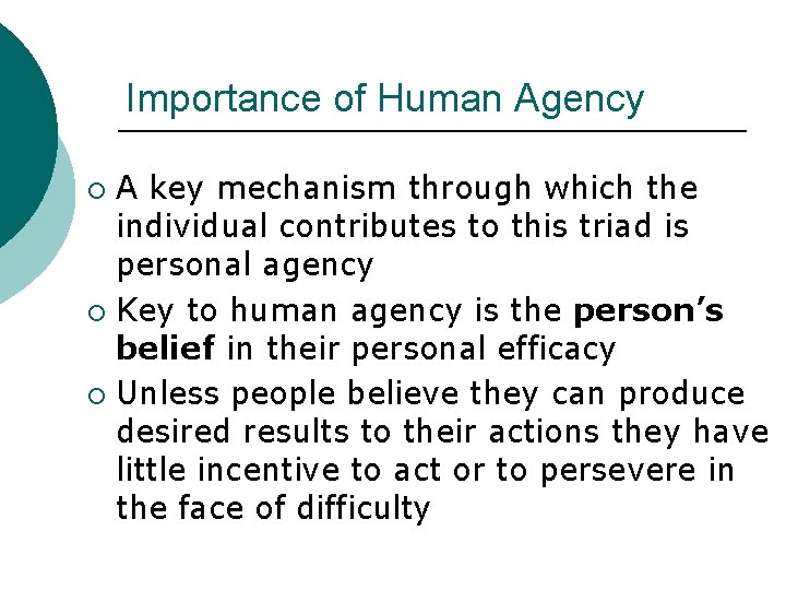 Importance of Human Agency A key mechanism through which the individual contributes to this