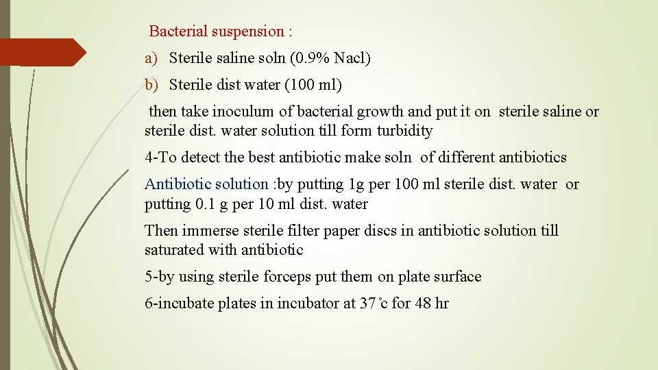 Bacterial suspension : a) Sterile saline soln (0. 9% Nacl) b) Sterile dist water