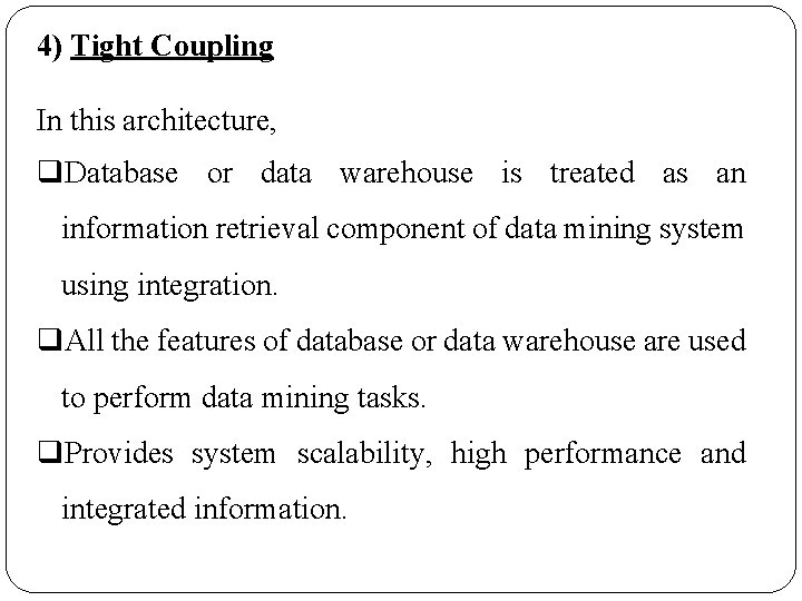 4) Tight Coupling In this architecture, q. Database or data warehouse is treated as