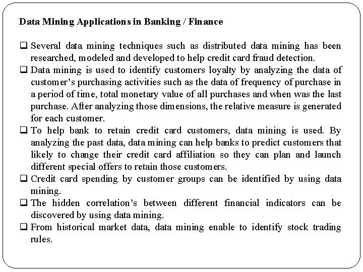 Data Mining Applications in Banking / Finance q Several data mining techniques such as