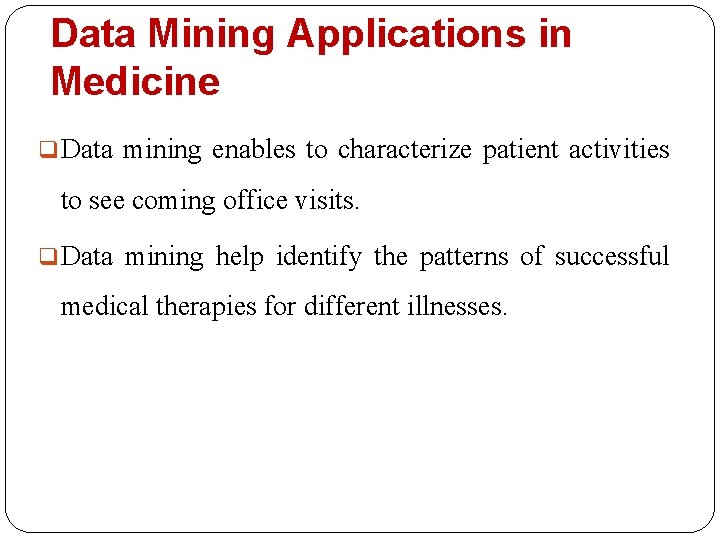 Data Mining Applications in Medicine q Data mining enables to characterize patient activities to