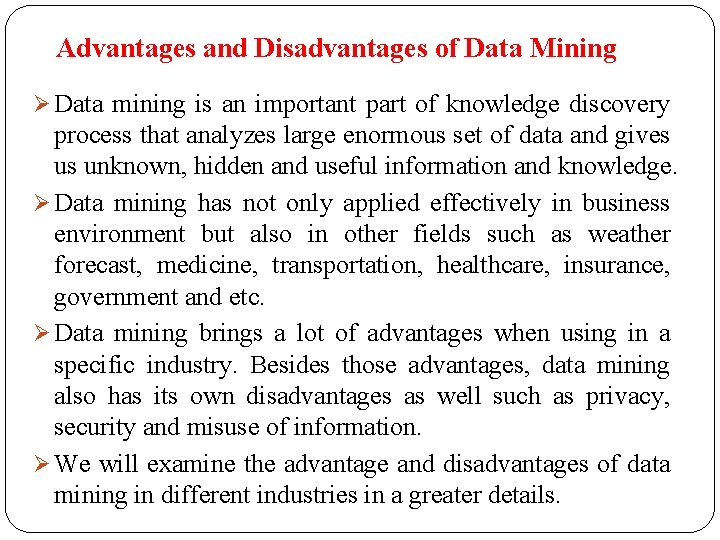 Advantages and Disadvantages of Data Mining Ø Data mining is an important part of