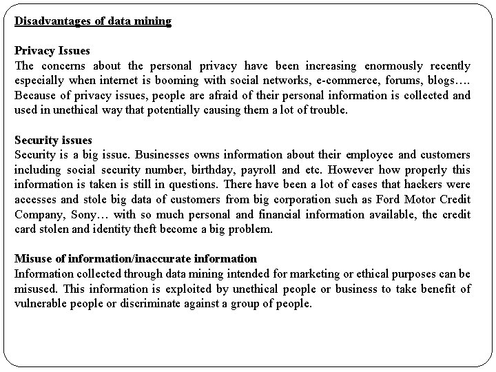 Disadvantages of data mining Privacy Issues The concerns about the personal privacy have been