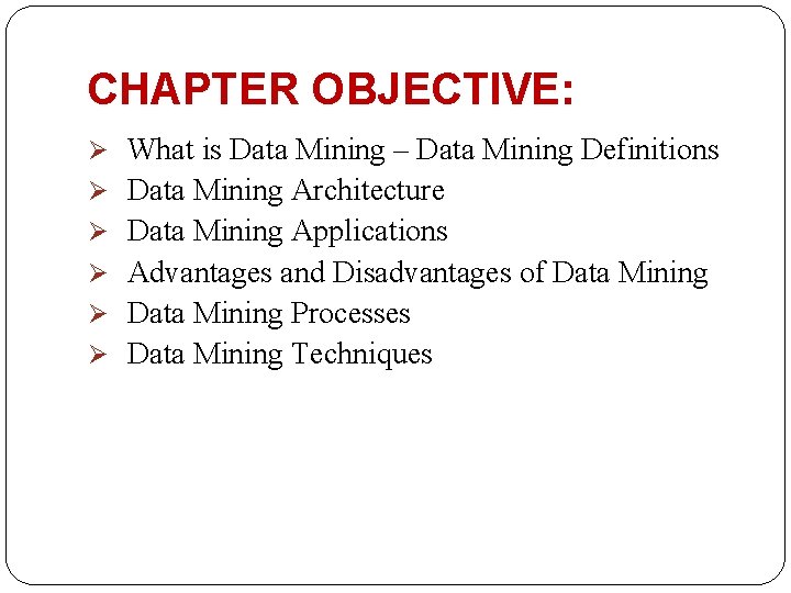 CHAPTER OBJECTIVE: Ø What is Data Mining – Data Mining Definitions Ø Data Mining