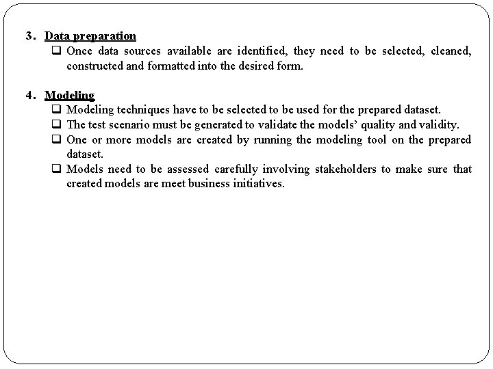 3. Data preparation q Once data sources available are identified, they need to be