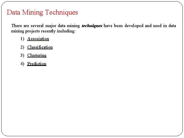 Data Mining Techniques There are several major data mining techniques have been developed and
