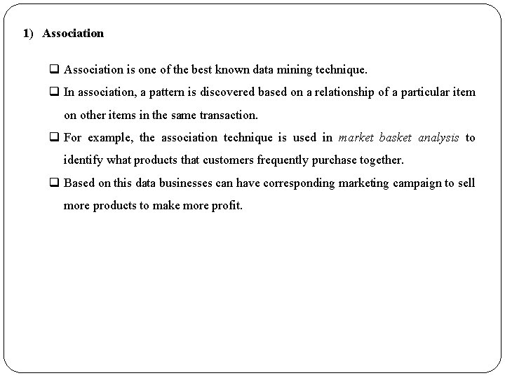 1) Association q Association is one of the best known data mining technique. q