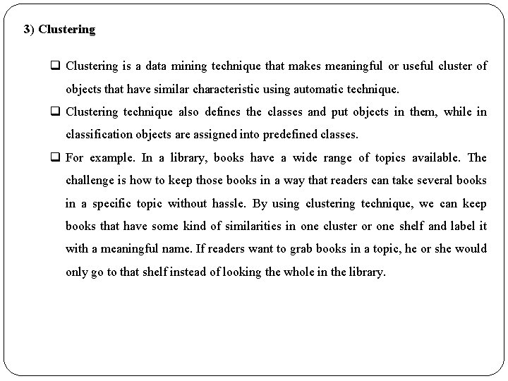3) Clustering q Clustering is a data mining technique that makes meaningful or useful