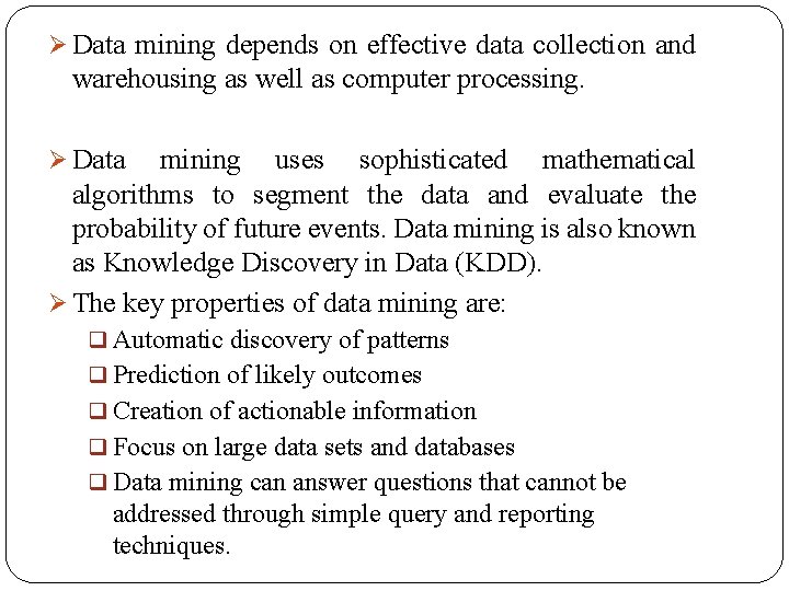 Ø Data mining depends on effective data collection and warehousing as well as computer