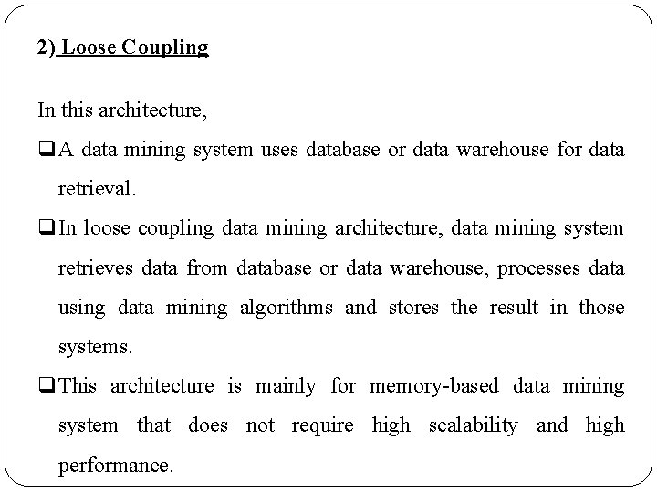 2) Loose Coupling In this architecture, q. A data mining system uses database or