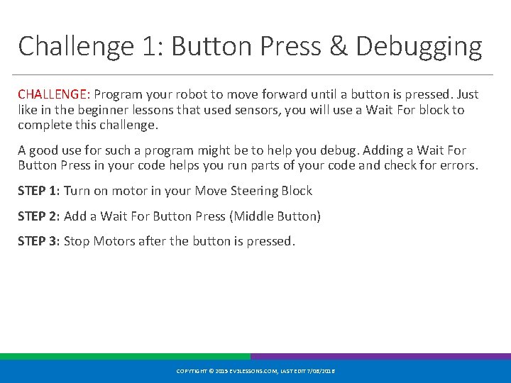 Challenge 1: Button Press & Debugging CHALLENGE: Program your robot to move forward until