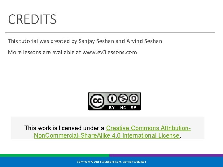 CREDITS This tutorial was created by Sanjay Seshan and Arvind Seshan More lessons are