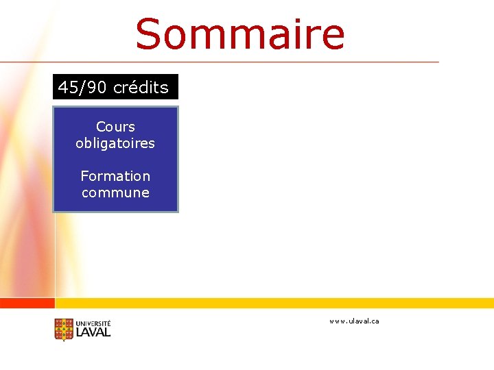Sommaire 45/90 crédits Cours obligatoires Formation commune www. ulaval. ca 