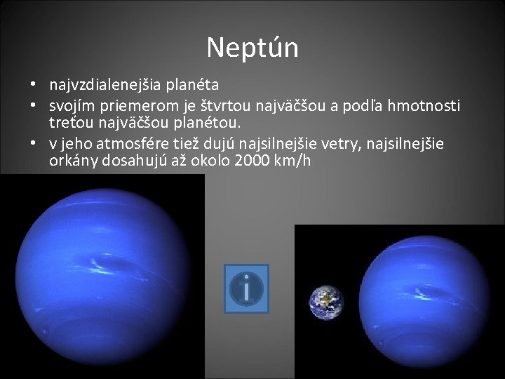 Neptún • najvzdialenejšia planéta • svojím priemerom je štvrtou najväčšou a podľa hmotnosti treťou