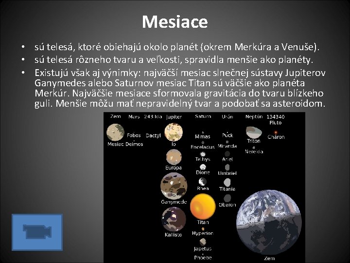 Mesiace • sú telesá, ktoré obiehajú okolo planét (okrem Merkúra a Venuše). • sú