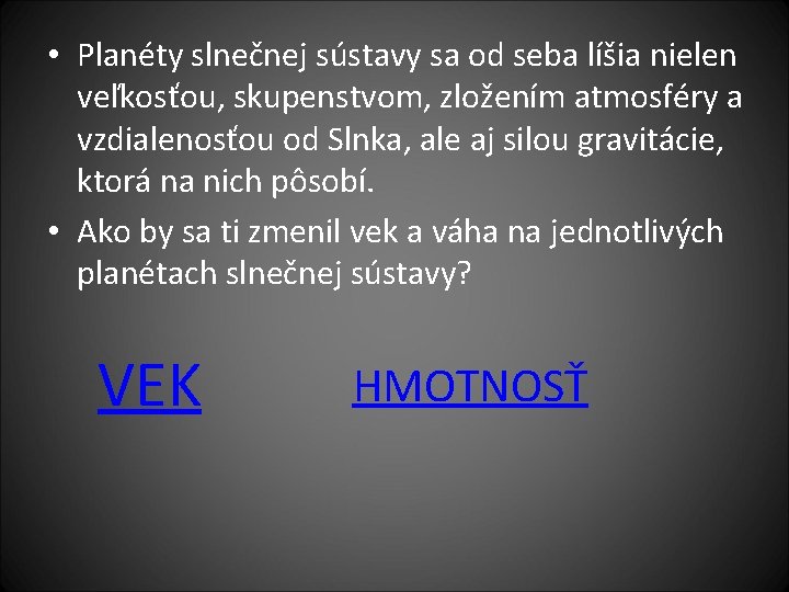  • Planéty slnečnej sústavy sa od seba líšia nielen veľkosťou, skupenstvom, zložením atmosféry