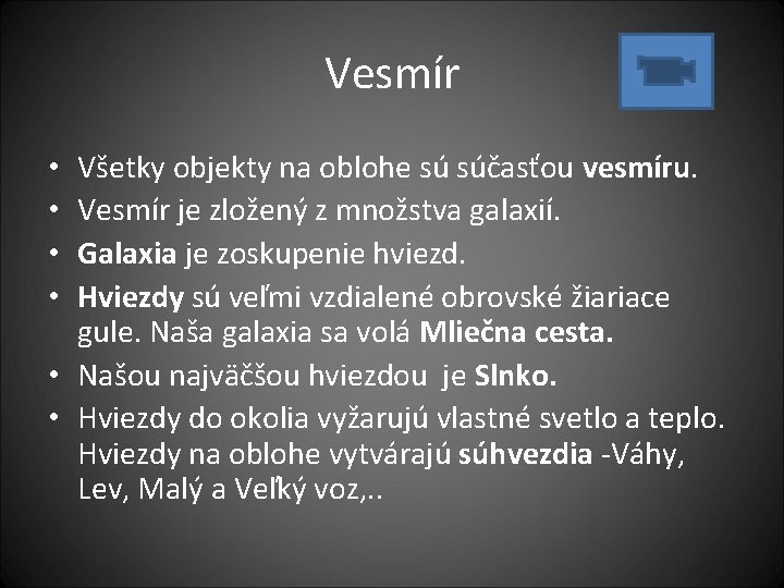 Vesmír Všetky objekty na oblohe sú súčasťou vesmíru. Vesmír je zložený z množstva galaxií.