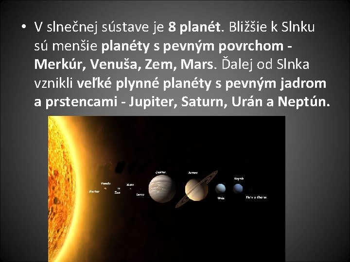  • V slnečnej sústave je 8 planét. Bližšie k Slnku sú menšie planéty