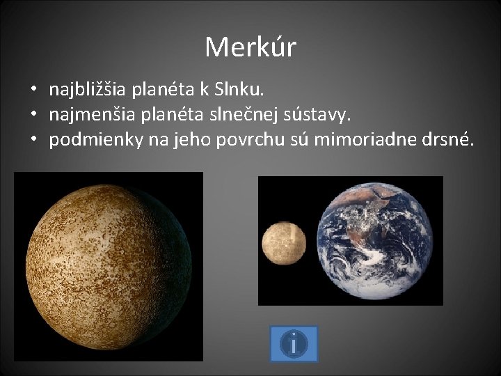 Merkúr • najbližšia planéta k Slnku. • najmenšia planéta slnečnej sústavy. • podmienky na